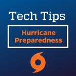 Tech Tips - Hurricane Preparedness